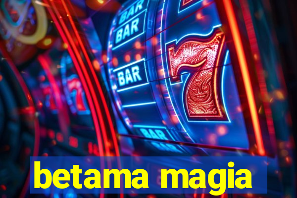 betama magia